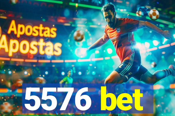5576 bet